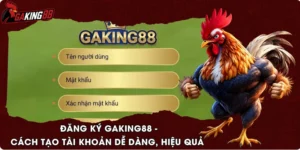 Đăng Ký GAKING88 - Cách Tạo Tài Khoản Dễ Dàng, Hiệu Quả
