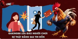 GAKING88 Lừa Đảo Người Chơi - Sự Thật Đằng Sau Tin Đồn