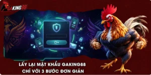 Lấy Lại Mật Khẩu GAKING88 Chỉ Với 3 Bước Đơn Giản