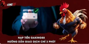 Nạp Tiền GAKING88 - Hướng Dẫn Giao Dịch Chỉ 3 Phút